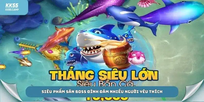 Siêu phẩm săn boss đình đám nhiều người yêu thích