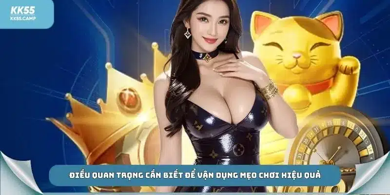 Điều quan trọng cần biết để vận dụng mẹo chơi hiệu quả